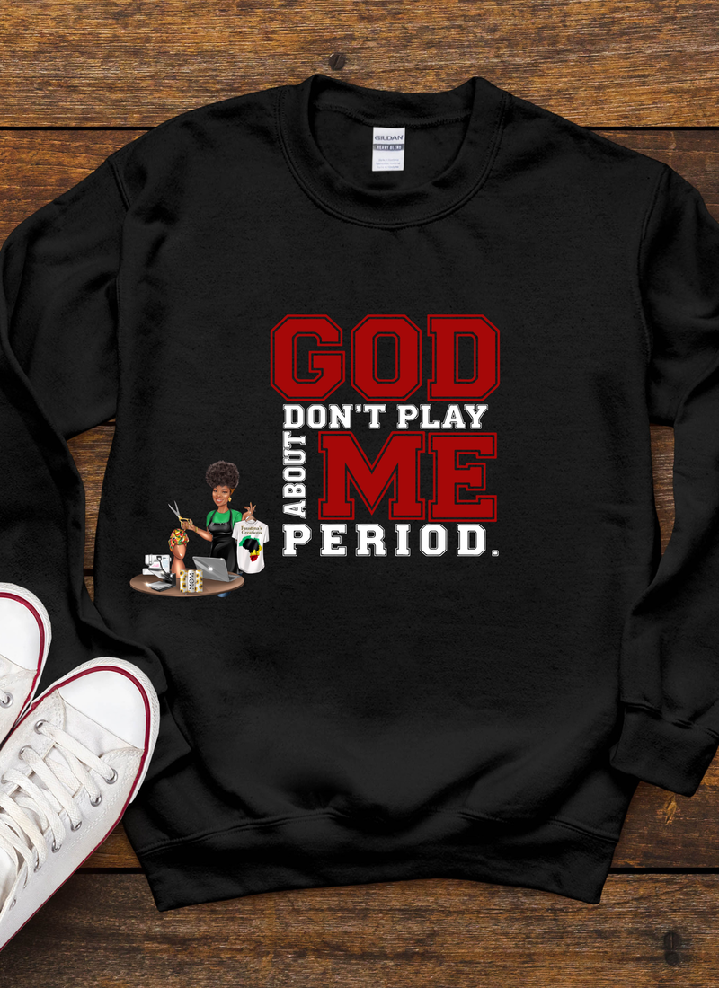God Don't play about me statement sweatshirt