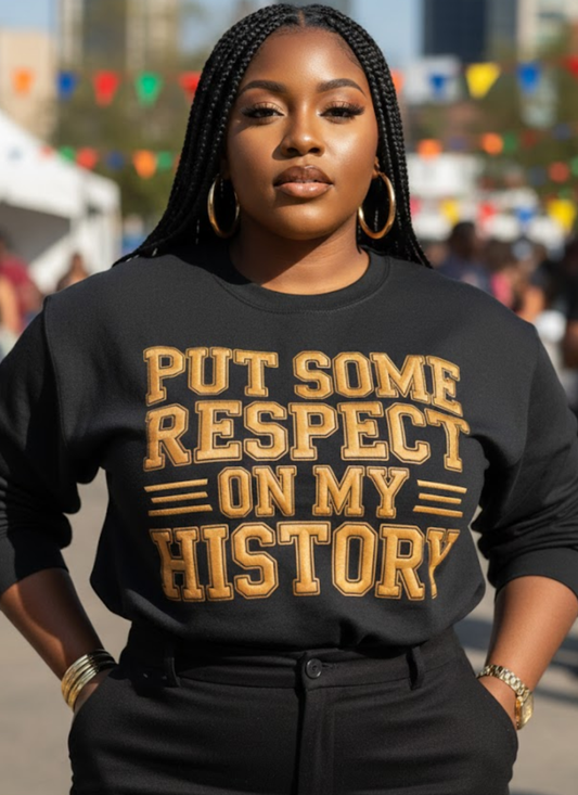 Put some Respect on my History Sweatshirt