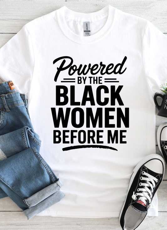 Powered By the black women before me T-shirt
